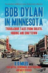 Bob Dylan in Minnesota: Troubadour tales from Duluth, Hibbing and Dinkytown hind ja info | Kunstiraamatud | kaup24.ee