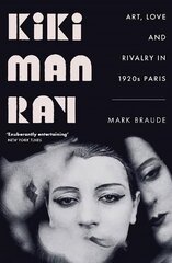 Kiki Man Ray: Art, Love and Rivalry in 1920s Paris цена и информация | Биографии, автобиогафии, мемуары | kaup24.ee