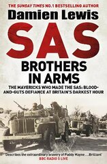 SAS Brothers in Arms: The Mavericks Who Made the SAS: Blood-and-Guts Defiance at Britain's Darkest Hour hind ja info | Elulooraamatud, biograafiad, memuaarid | kaup24.ee