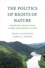Politics of Rights of Nature: Strategies for Building a More Sustainable Future hind ja info | Ühiskonnateemalised raamatud | kaup24.ee