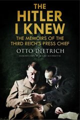 Hitler I Knew: The Memoirs of the Third Reich's Press Chief hind ja info | Elulooraamatud, biograafiad, memuaarid | kaup24.ee