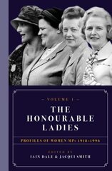Honourable Ladies: Profiles of Women MPS 1918-1996, Volume I цена и информация | Биографии, автобиогафии, мемуары | kaup24.ee