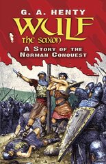 Wulf the Saxon: A Story of the Norman Conquest цена и информация | Книги для подростков и молодежи | kaup24.ee