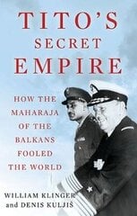 Tito's Secret Empire: How the Maharaja of the Balkans Fooled the World цена и информация | Биографии, автобиогафии, мемуары | kaup24.ee
