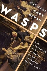 Wasps: The Splendors and Miseries of an American Aristocracy цена и информация | Биографии, автобиогафии, мемуары | kaup24.ee