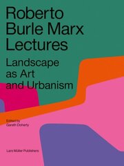 Roberto Burle Marx Lectures: Landscape as Art and Urbanism цена и информация | Книги по архитектуре | kaup24.ee