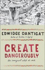 Create Dangerously: The Immigrant Artist at Work цена и информация | Биографии, автобиогафии, мемуары | kaup24.ee