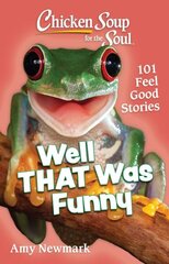 Chicken Soup for the Soul: Well That Was Funny: 101 Feel Good Stories hind ja info | Fantaasia, müstika | kaup24.ee