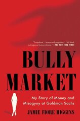 Bully Market: My Story of Money and Misogyny at Goldman Sachs hind ja info | Elulooraamatud, biograafiad, memuaarid | kaup24.ee