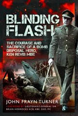 Blinding Flash: The Courage and Sacrifice of a Bomb Disposal Hero, Ken Revis MBE hind ja info | Elulooraamatud, biograafiad, memuaarid | kaup24.ee