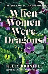 When Women Were Dragons: an enduring, feminist novel from New York Times bestselling author, Kelly Barnhill цена и информация | Фантастика, фэнтези | kaup24.ee