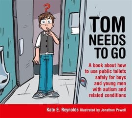 Tom Needs to Go: A book about how to use public toilets safely for boys and young men with autism and related conditions цена и информация | Книги для подростков и молодежи | kaup24.ee