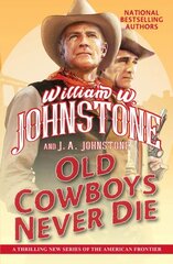Old Cowboys Never Die: An Exciting Western Novel of the American Frontier цена и информация | Фантастика, фэнтези | kaup24.ee