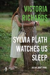 Sylvia Plath Watches Us Sleep But We Don't Mind цена и информация | Фантастика, фэнтези | kaup24.ee