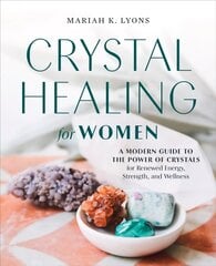 Crystal Healing for Women: A Modern Guide to the Power of Crystals for Renewed Energy, Strength, and Wellness hind ja info | Eneseabiraamatud | kaup24.ee