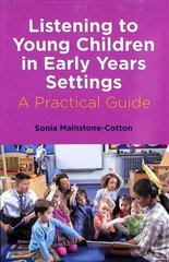 Listening to Young Children in Early Years Settings: A Practical Guide цена и информация | Книги по социальным наукам | kaup24.ee