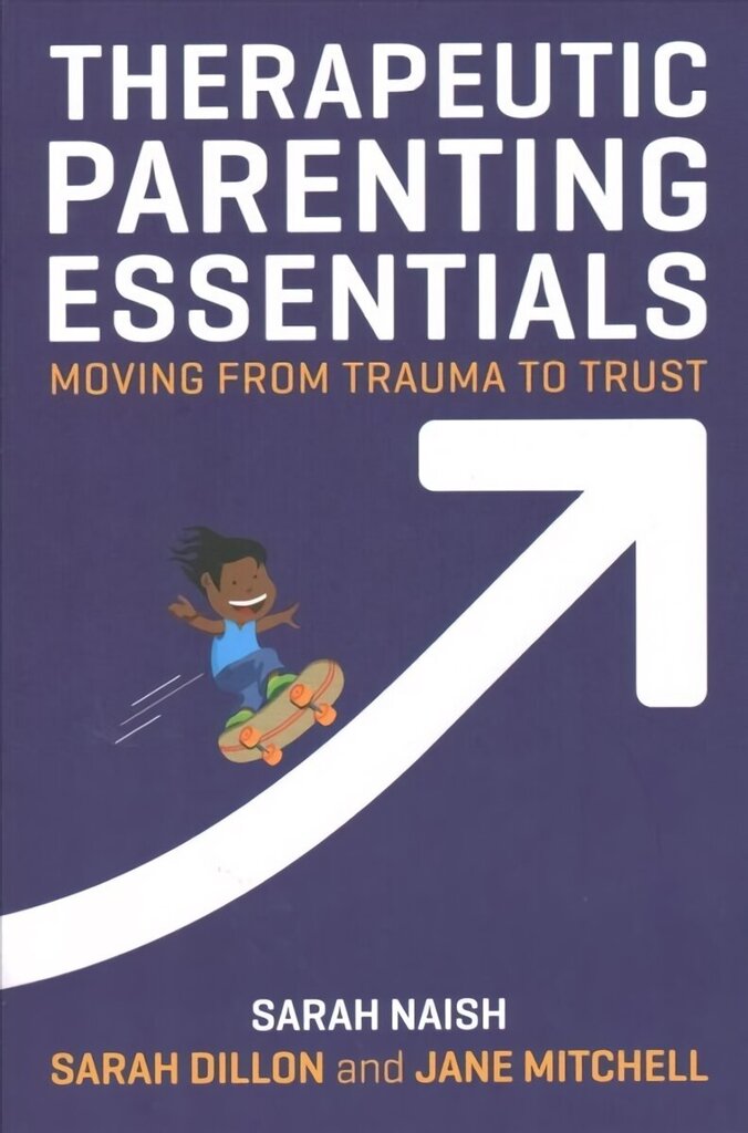 Therapeutic Parenting Essentials: Moving from Trauma to Trust цена и информация | Eneseabiraamatud | kaup24.ee