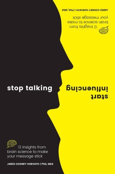 Stop Talking Start Influencing: 12 Insights From Brain Science to Make Your Message Stick цена и информация | Majandusalased raamatud | kaup24.ee