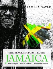 Black History Truth - Jamaica: The Sharpest Thorn in Britain's Caribbean Colonies цена и информация | Исторические книги | kaup24.ee