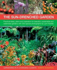 Gardening in a Changing Climate: Inspiration and Practical Ideas for Creating Sustainable, Waterwise and Dry Gardens, with Projects, Planting Plans and More Than 400 Photographs hind ja info | Aiandusraamatud | kaup24.ee