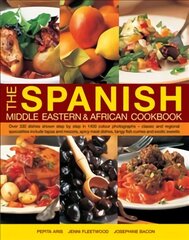 Spanish, Middle Eastern & African Cookbook: Over 330 Dishes, Shown Step by Step in 1400 Photographs - Classic and Regional Specialities Include Tapas and Mezzes, Spicy Meat Dishes, Tangy Fish Curries and Exotic Sweets цена и информация | Книги рецептов | kaup24.ee