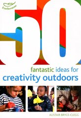 50 Fantastic Ideas for Creativity Outdoors hind ja info | Ühiskonnateemalised raamatud | kaup24.ee