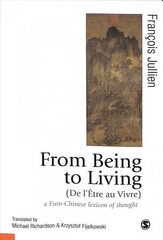 From Being to Living : a Euro-Chinese lexicon of thought цена и информация | Книги по социальным наукам | kaup24.ee