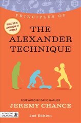 Principles of the Alexander Technique: What it is, how it works, and what it can do for you 2nd Revised edition цена и информация | Самоучители | kaup24.ee