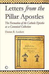 Letters from the Pillar Apostles: The Formation of the Catholic Epistles as a Canonical Collection цена и информация | Духовная литература | kaup24.ee