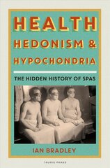 Health, Hedonism and Hypochondria: The Hidden History of Spas цена и информация | Исторические книги | kaup24.ee