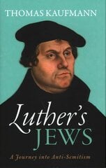 Luther's Jews: A Journey into Anti-Semitism hind ja info | Usukirjandus, religioossed raamatud | kaup24.ee