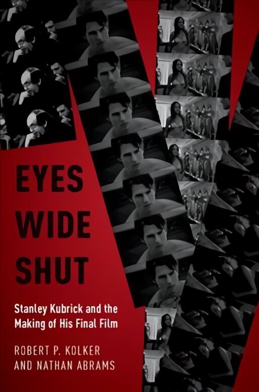 Eyes Wide Shut: Stanley Kubrick and the Making of His Final Film hind ja info | Kunstiraamatud | kaup24.ee