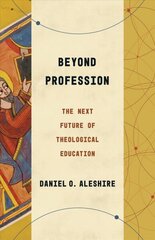 Beyond Profession: The Next Future of Theological Education hind ja info | Usukirjandus, religioossed raamatud | kaup24.ee