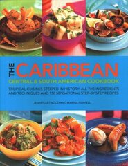 Caribbean, Central and South American Cookbook: Tropical cuisines steeped in history: all the ingredients and techniques and 150 sensational step-by-step recipes цена и информация | Книги рецептов | kaup24.ee
