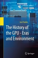 History of the GPU - Eras and Environment: Eras and Environment 1st ed. 2022 цена и информация | Книги по экономике | kaup24.ee