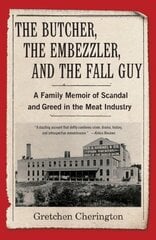 Butcher, the Embezzler, and the Fall Guy: A Family Memoir of Greed and Scandal in the Meat Industry цена и информация | Биографии, автобиогафии, мемуары | kaup24.ee