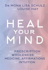 Heal Your Mind: Your Prescription for Wholeness through Medicine, Affirmations and Intuition hind ja info | Eneseabiraamatud | kaup24.ee