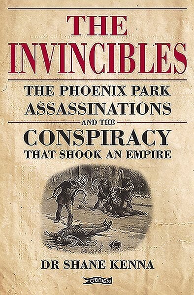 Invincibles: The Phoenix Park Assassinations and the Conspiracy that Shook an Empire цена и информация | Ajalooraamatud | kaup24.ee