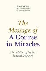 The Message of A Course In Miracles: A Translation of the Text in Plain Language hind ja info | Eneseabiraamatud | kaup24.ee