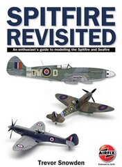 Spitfire Revisited: An Enthusiast's Guide to Modelling the Spitfire and Sea Fire hind ja info | Reisiraamatud, reisijuhid | kaup24.ee