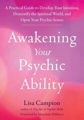 Awakening Your Psychic Ability: A Practical Guide to Develop Your Intuition, Demystify the Spiritual World, and Open Your Psychic Senses hind ja info | Eneseabiraamatud | kaup24.ee