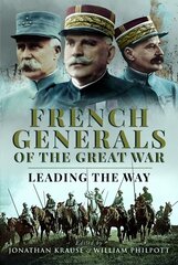 French Generals of the Great War: Leading the Way цена и информация | Исторические книги | kaup24.ee