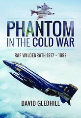 Phantom in the Cold War: RAF Wildenrath 1977 - 1992 цена и информация | Исторические книги | kaup24.ee