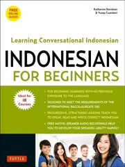 Indonesian for Beginners: Learning Conversational Indonesian (With Free Online Audio) цена и информация | Пособия по изучению иностранных языков | kaup24.ee