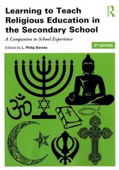 Learning to Teach Religious Education in the Secondary School: A Companion to School Experience 3rd edition цена и информация | Книги по социальным наукам | kaup24.ee