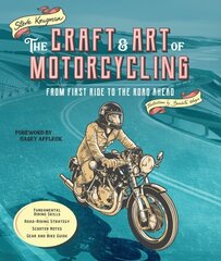 Craft and Art of Motorcycling: From First Ride to the Road Ahead - Fundamental Riding Skills, Road-riding Strategy, Scooter Notes, Gear and Bike Guide цена и информация | Путеводители, путешествия | kaup24.ee