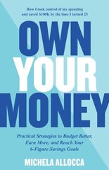 Own Your Money: Practical Strategies to Budget Better, Earn More, and Reach Your 6-Figure Savings Goals цена и информация | Самоучители | kaup24.ee