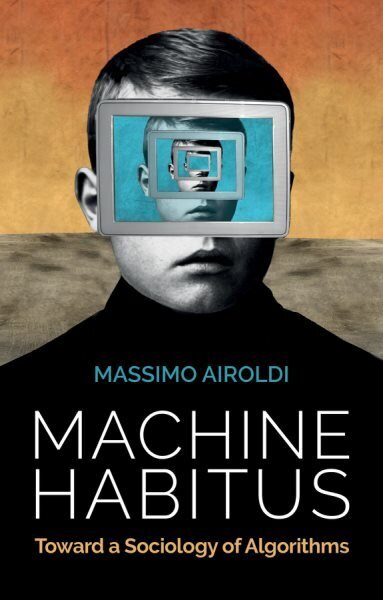 Machine Habitus: Toward a Sociology of Algorithms hind ja info | Ühiskonnateemalised raamatud | kaup24.ee