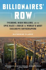 Billionaires' Row: Tycoons, High Rollers, and the Epic Race to Build the World's Most Exclusive Skyscrapers hind ja info | Majandusalased raamatud | kaup24.ee