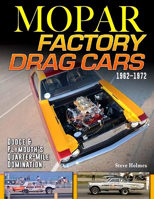 Mopar Factory Drag Cars 1961-1972: Dodge & Plymouth's Quarter-Mile Domination цена и информация | Reisiraamatud, reisijuhid | kaup24.ee